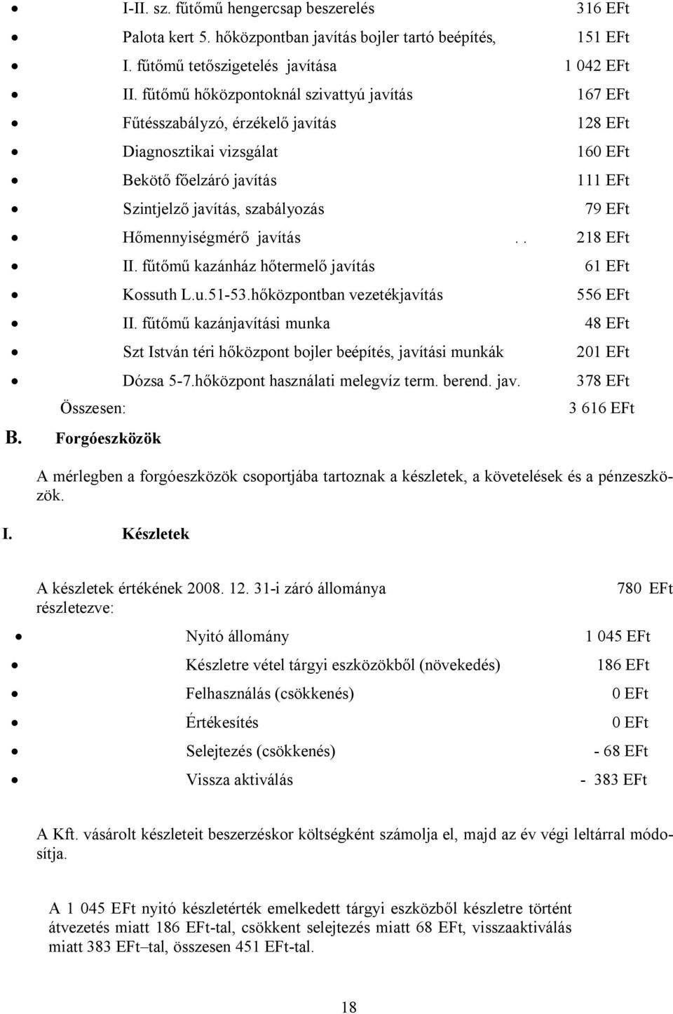 Hőmennyiségmérő javítás.. 218 EFt II. fűtőmű kazánház hőtermelő javítás 61 EFt Kossuth L.u.51-53.hőközpontban vezetékjavítás 556 EFt II.