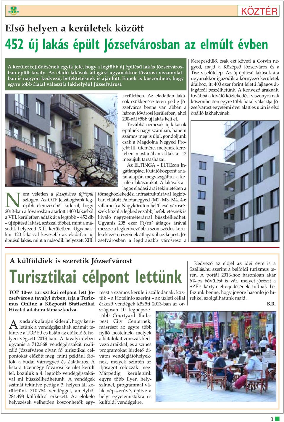 Nem véletlen a Józsefváros újjáépül szlogen. Az OTP Jelzálogbank legújabb elemzésébõl kiderül, hogy 2013-ban a fõvárosban átadott 1400 lakásból a VIII.