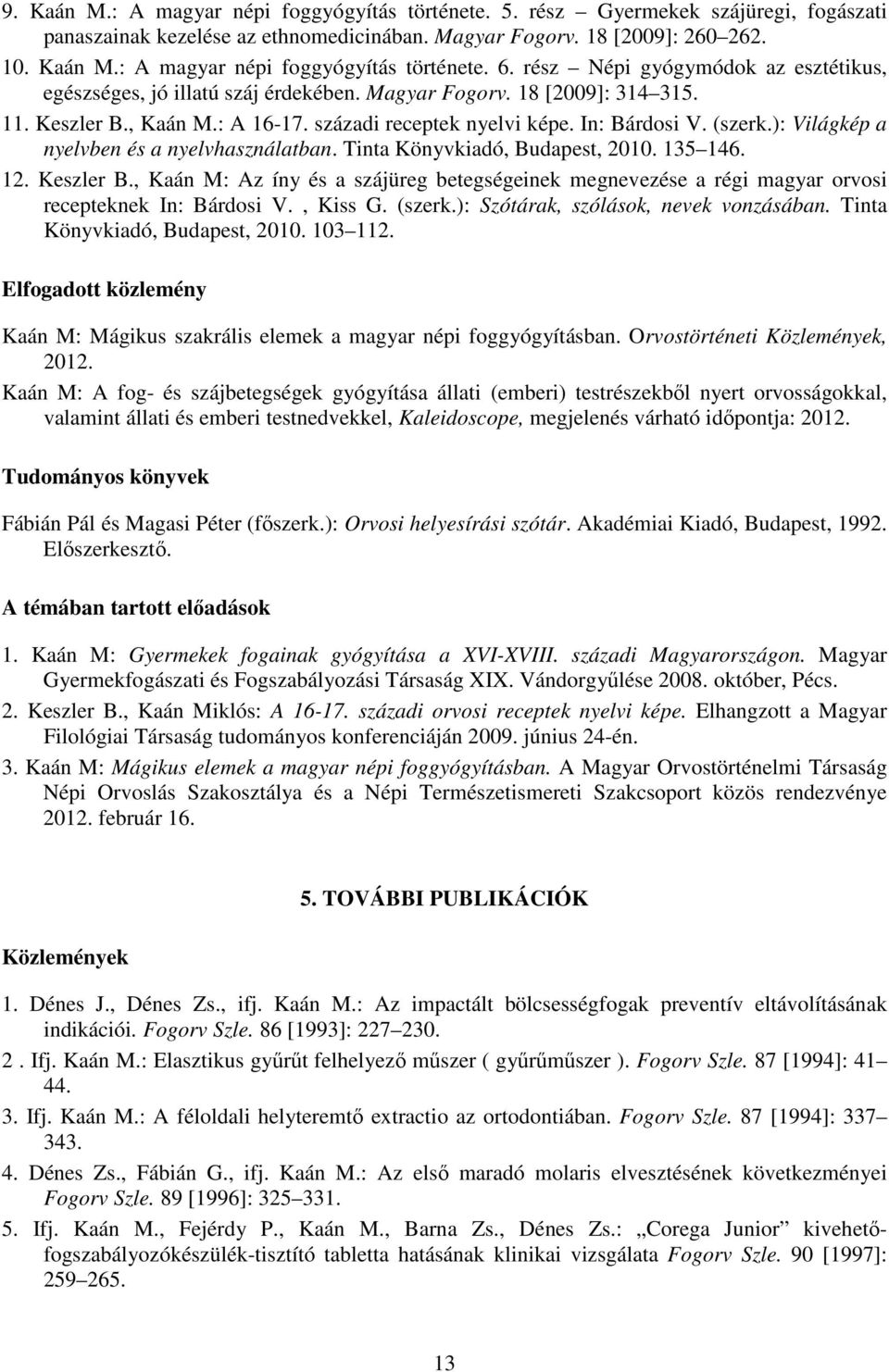 ): Világkép a nyelvben és a nyelvhasználatban. Tinta Könyvkiadó, Budapest, 2010. 135 146. 12. Keszler B.