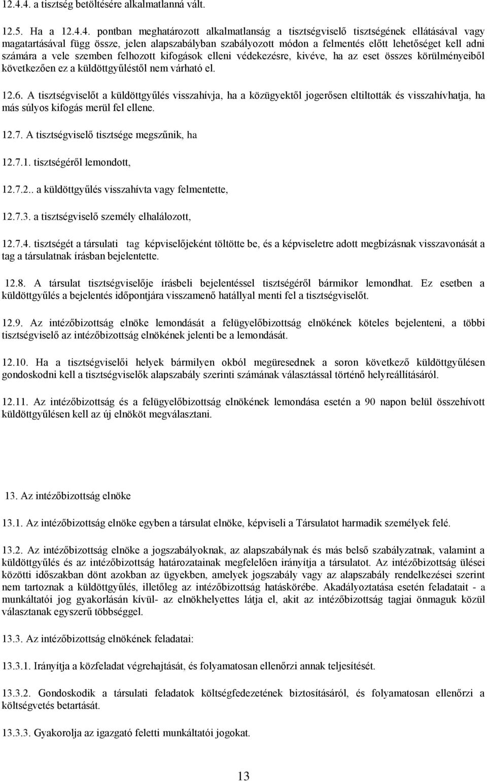 küldöttgyűléstől nem várható el. 12.6. A tisztségviselőt a küldöttgyűlés visszahívja, ha a közügyektől jogerősen eltiltották és visszahívhatja, ha más súlyos kifogás merül fel ellene. 12.7.