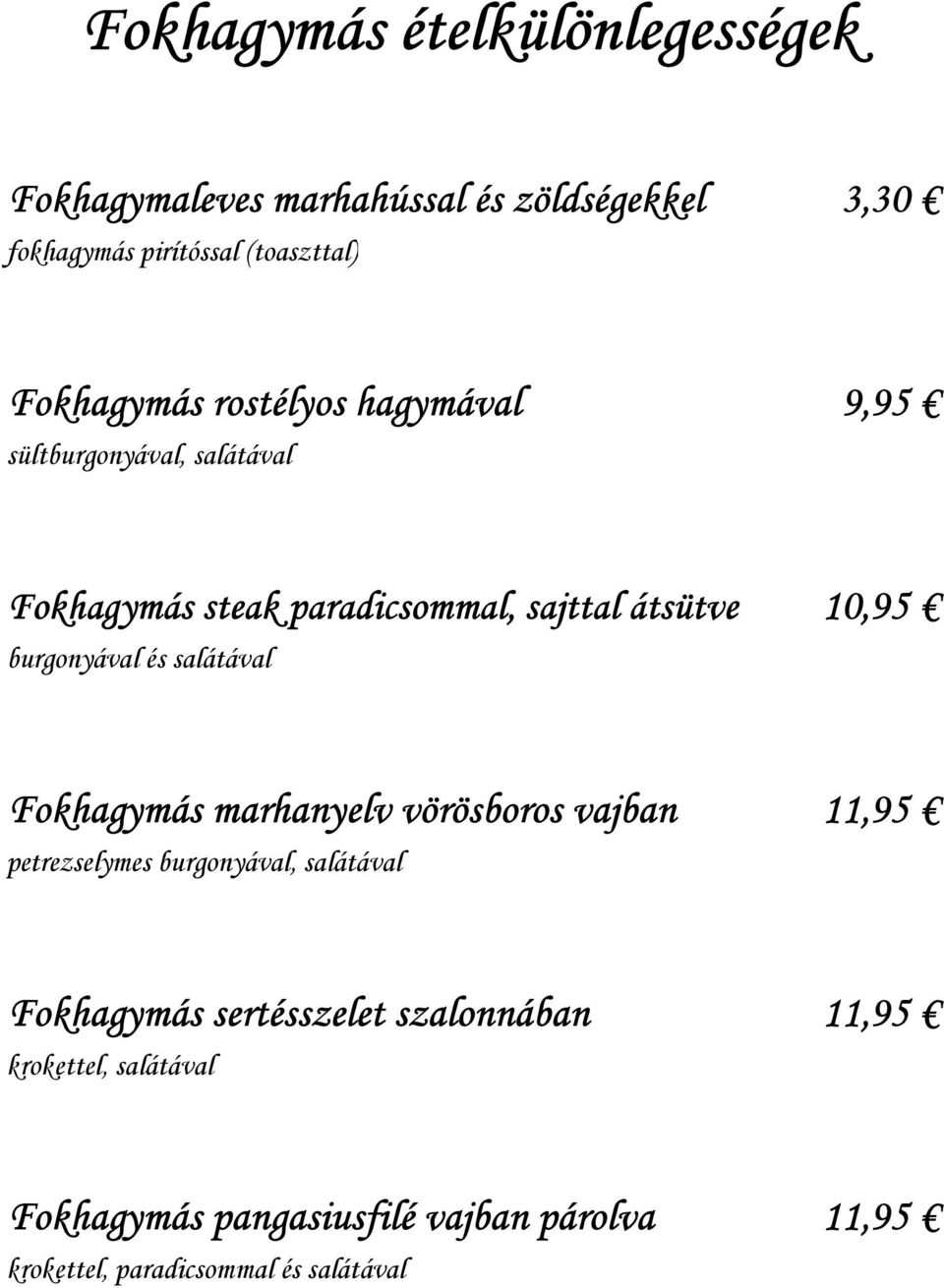 burgonyával és salátával Fokhagymás marhanyelv vörösboros vajban 11,95 petrezselymes burgonyával, salátával Fokhagymás