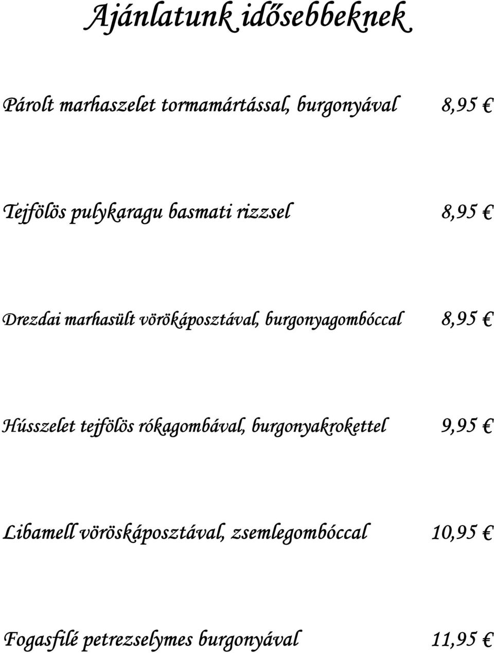 burgonyagombóccal 8,95 Hússzelet tejfölös rókagombával, burgonyakrokettel 9,95