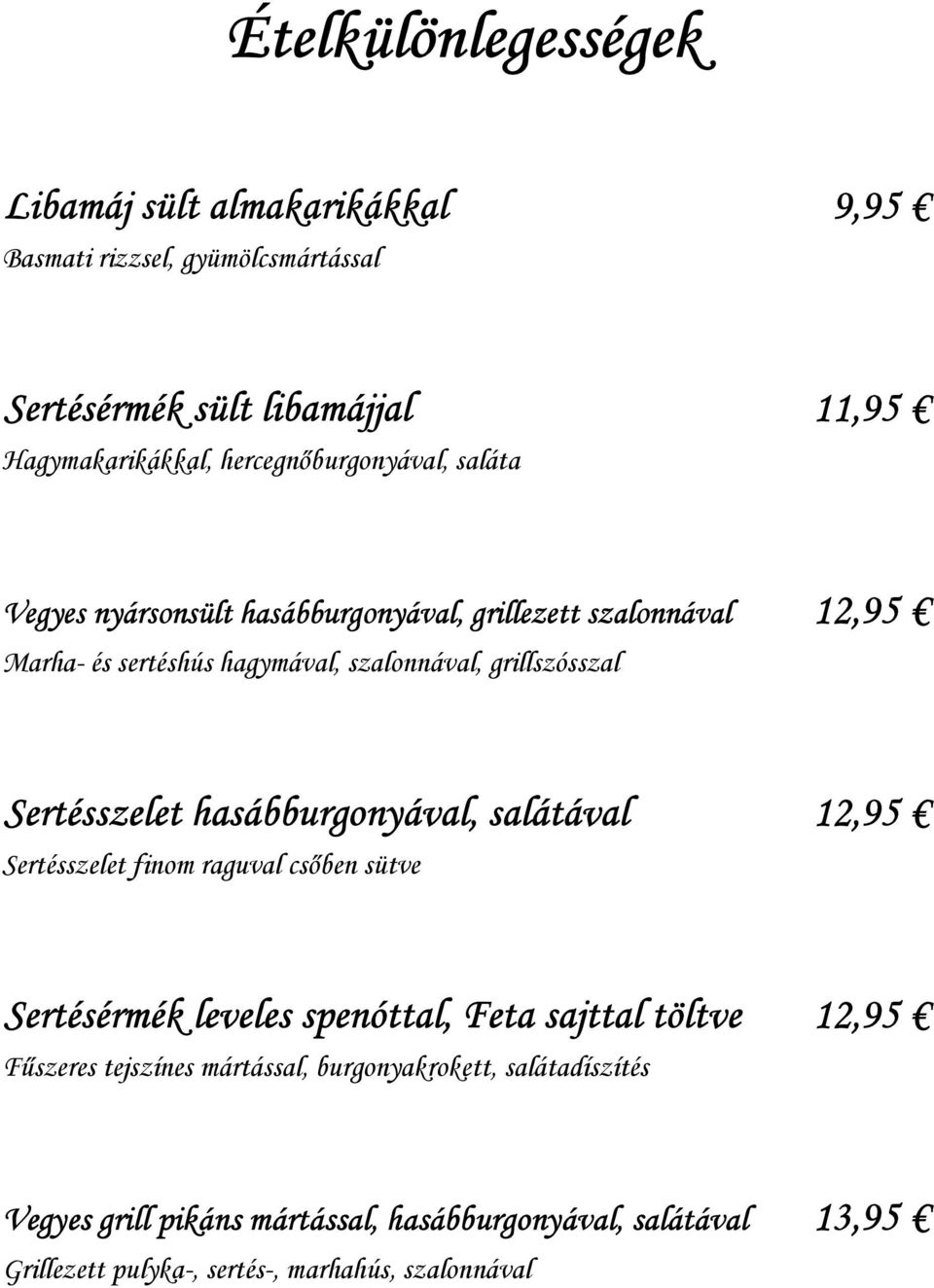 Sertésszelet hasábburgonyával, salátával 12,95 Sertésszelet finom raguval csőben sütve Sertésérmék leveles spenóttal, Feta sajttal töltve 12,95 Fűszeres