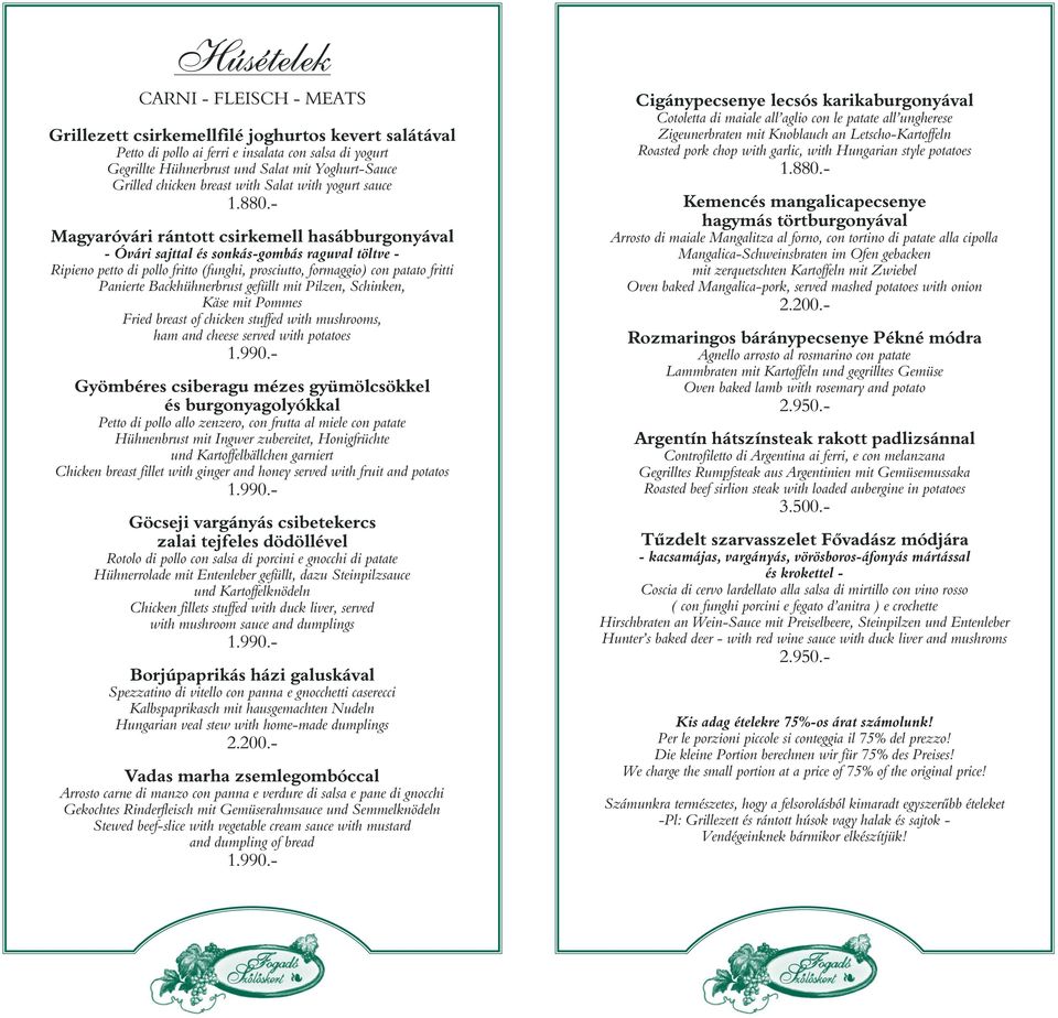- Magyaróvári rántott csirkemell hasábburgonyával - Óvári sajttal és sonkás-gombás raguval töltve - Ripieno petto di pollo fritto (funghi, prosciutto, formaggio) con patato fritti Panierte