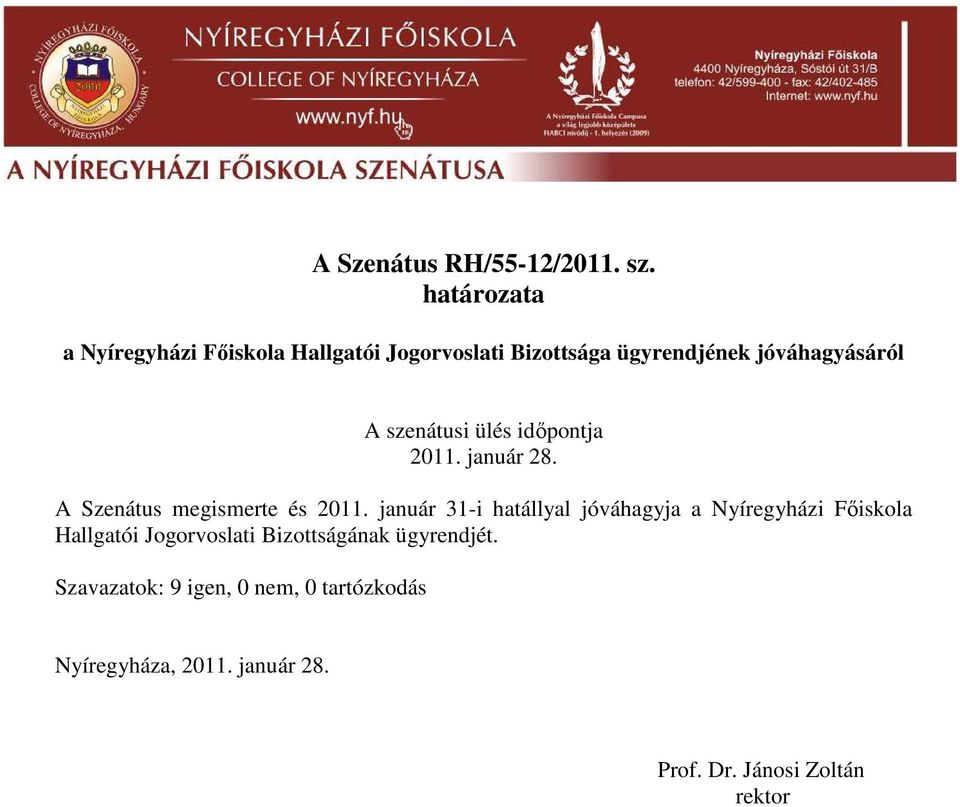 2011. január 28. A Szenátus megismerte és 2011.