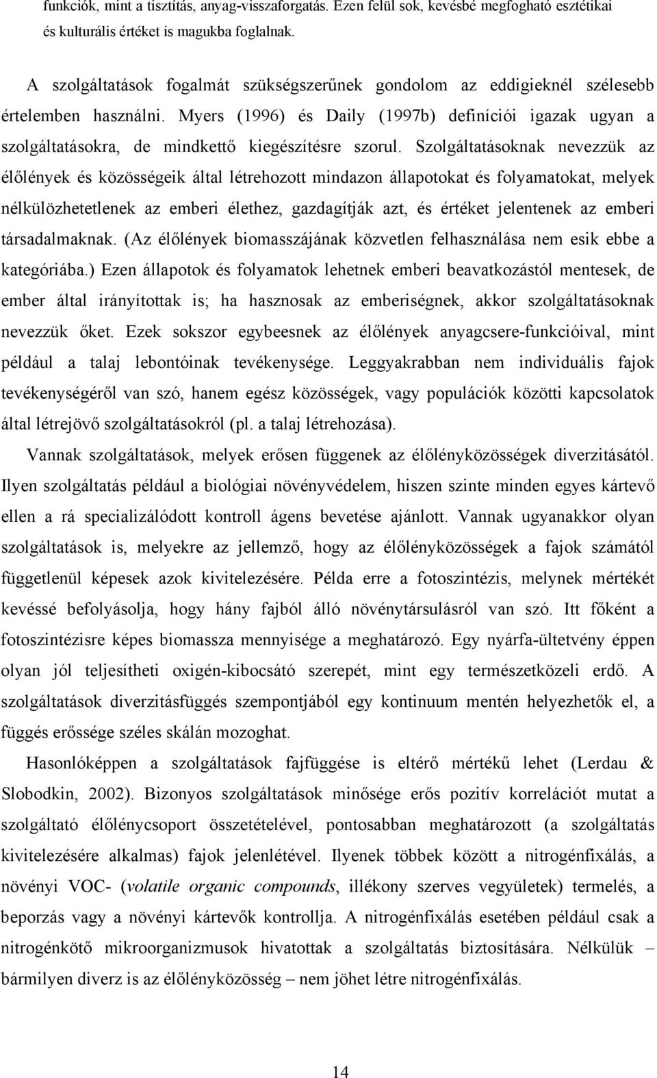 Myers (1996) és Daily (1997b) definíciói igazak ugyan a szolgáltatásokra, de mindkettő kiegészítésre szorul.