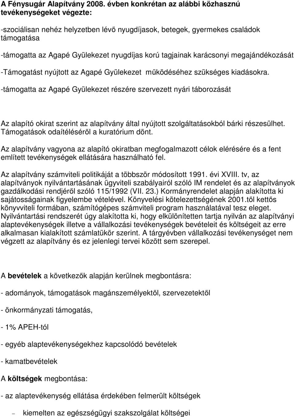 tagjainak karácsonyi megajándékozását -Támogatást nyújtott az Agapé Gyülekezet működéséhez szükséges kiadásokra.