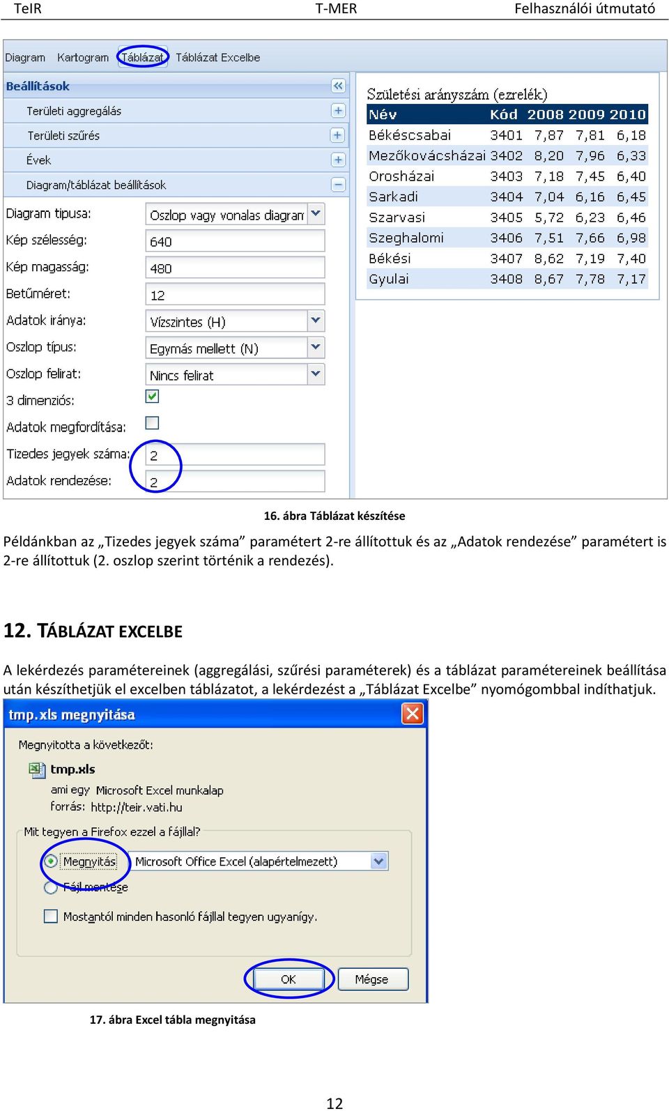 TÁBLÁZAT EXCELBE A lekérdezés paramétereinek (aggregálási, szűrési paraméterek) és a táblázat paramétereinek