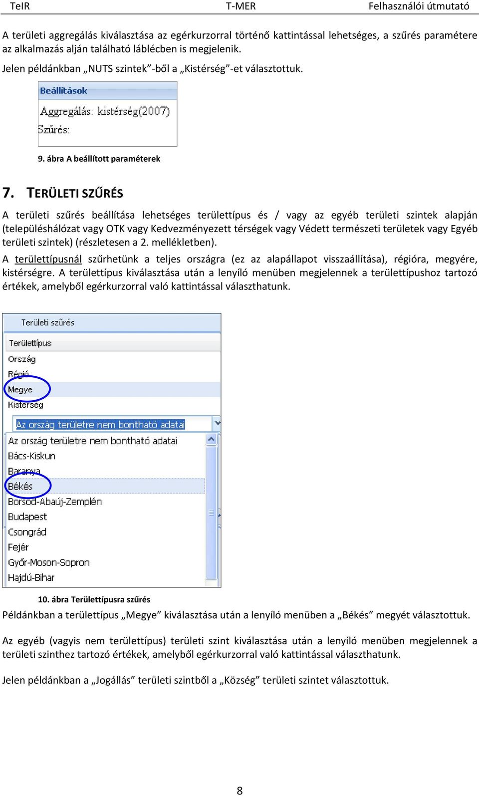 TERÜLETI SZŰRÉS A területi szűrés beállítása lehetséges területtípus és / vagy az egyéb területi szintek alapján (településhálózat vagy OTK vagy Kedvezményezett térségek vagy Védett természeti