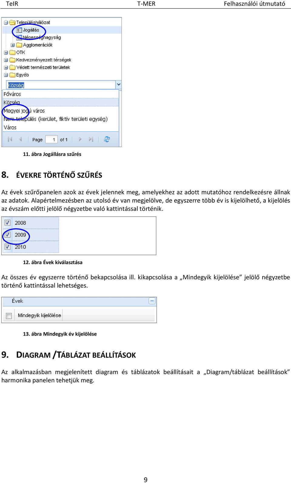 ábra Évek kiválasztása Az összes év egyszerre történő bekapcsolása ill. kikapcsolása a Mindegyik kijelölése jelölő négyzetbe történő kattintással lehetséges. 13.