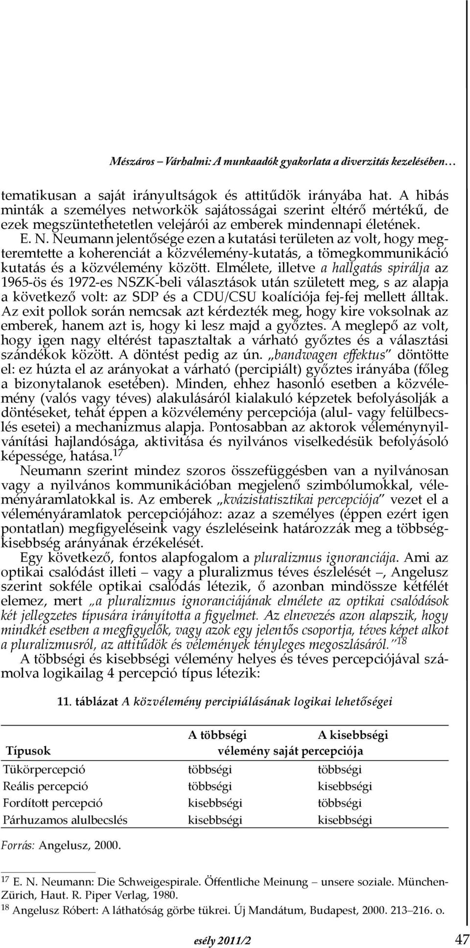 Neumann jelentősége ezen a kutatási területen az volt, hogy megteremtette a koherenciát a közvélemény-kutatás, a tömegkommunikáció kutatás és a közvélemény között.