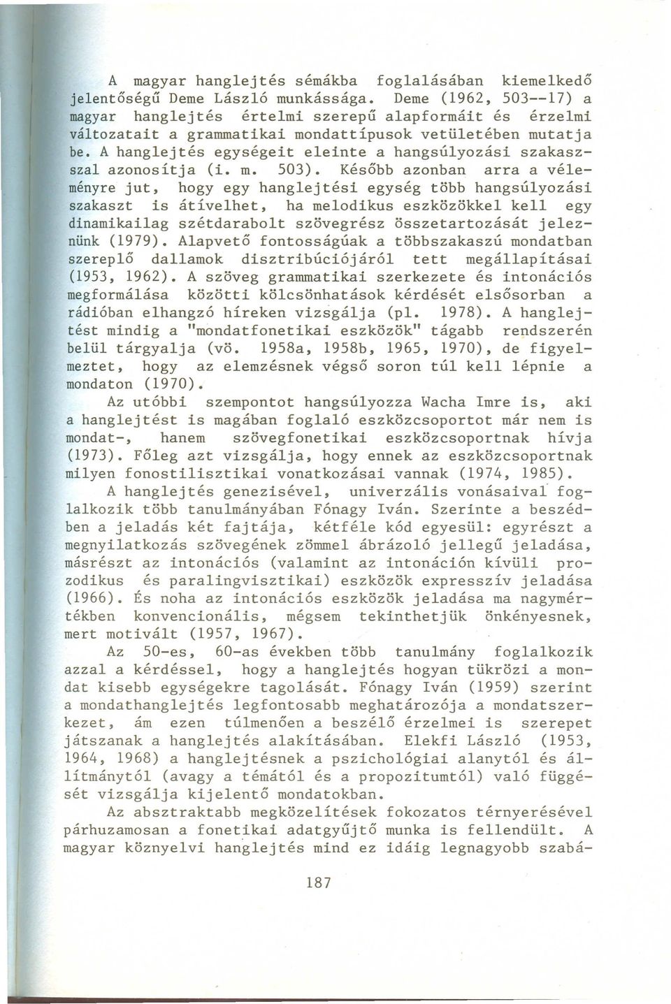 A hanglejtés egységeit eleinte a hangsúlyozási szakaszszal azonosítja (i. m. 503).