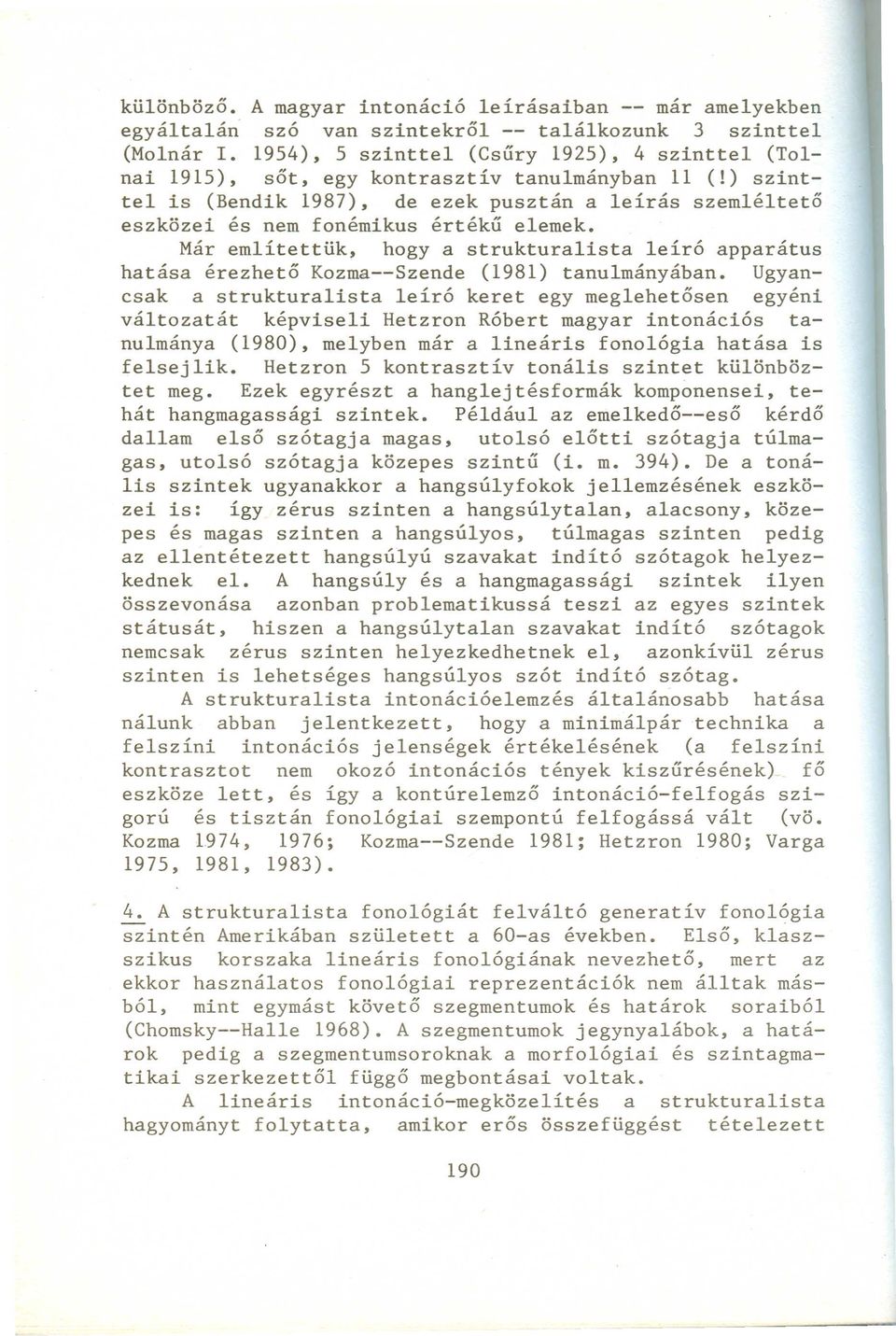 ) szinttel is (Bendik 1987), de ezek pusztán a leírás szemléltető eszközei és nem fonémikus értékű elemek.