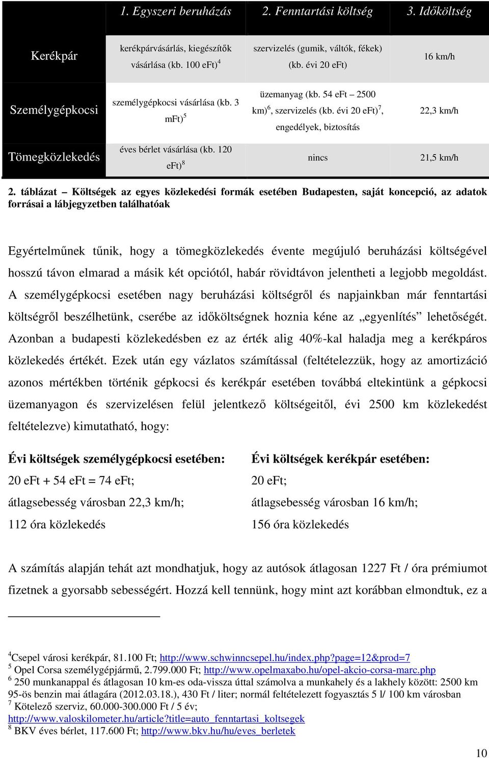 évi 20 eft) 7, engedélyek, biztosítás 22,3 km/h Tömegközlekedés éves bérlet vásárlása (kb. 120 eft) 8 nincs 21,5 km/h 2.