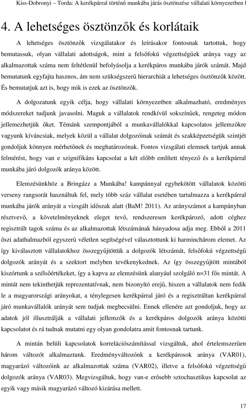 alkalmazottak száma nem feltétlenül befolyásolja a kerékpáros munkába járók számát. Majd bemutatunk egyfajta hasznos, ám nem szükségszerű hierarchiát a lehetséges ösztönzők között.