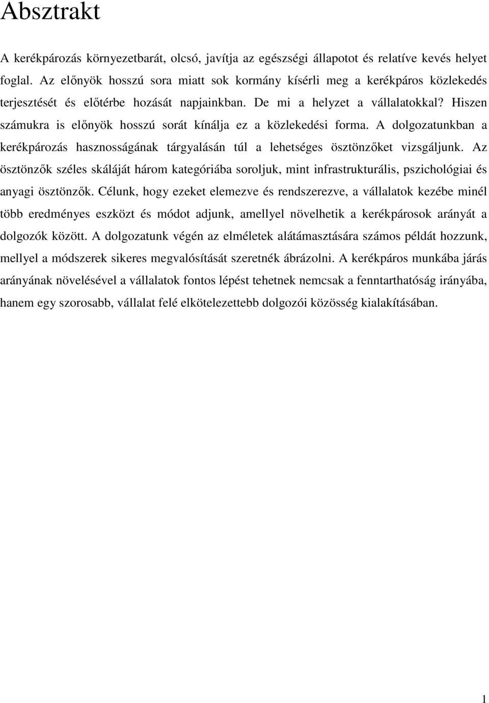 Hiszen számukra is előnyök hosszú sorát kínálja ez a közlekedési forma. A dolgozatunkban a kerékpározás hasznosságának tárgyalásán túl a lehetséges ösztönzőket vizsgáljunk.