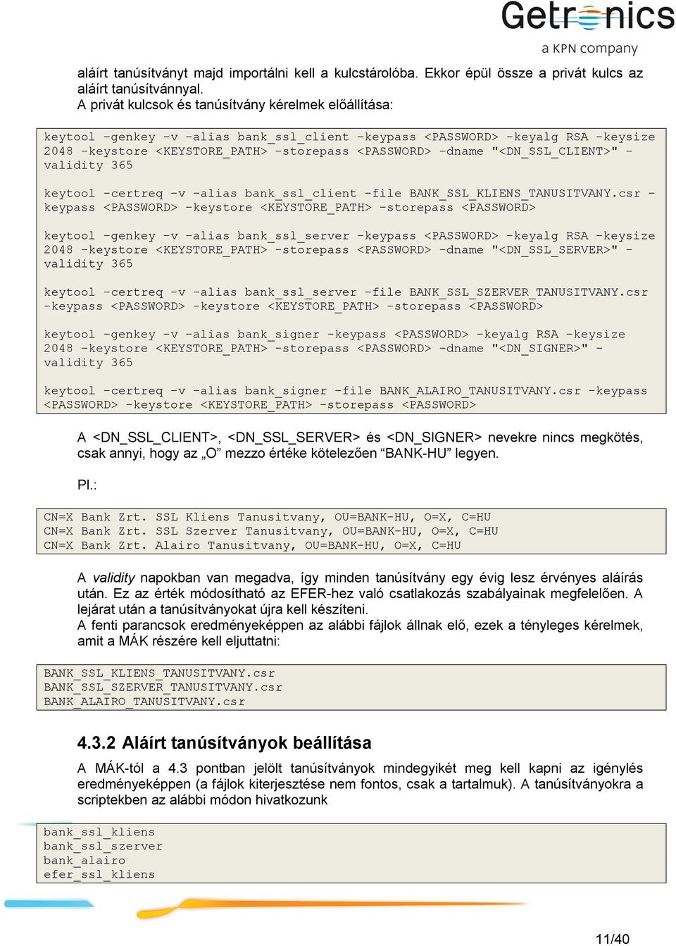 "<DN_SSL_CLIENT>" - validity 365 keytool -certreq -v -alias bank_ssl_client -file BANK_SSL_KLIENS_TANUSITVANY.