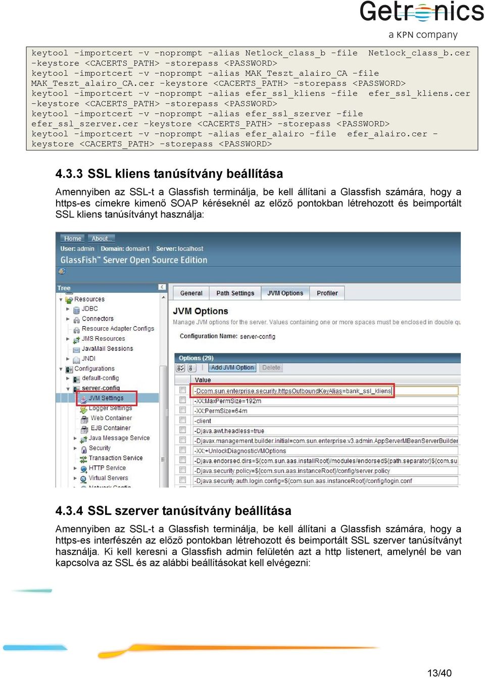 cer -keystore <CACERTS_PATH> -storepass <PASSWORD> keytool -importcert -v -noprompt -alias efer_ssl_kliens -file efer_ssl_kliens.