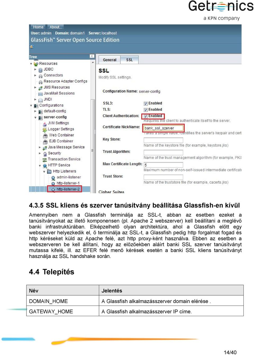 Elképzelhető olyan architektúra, ahol a Glassfish előtt egy webszerver helyezkedik el, ő terminálja az SSL-t, a Glassfish pedig http forgalmat fogad és http kéréseket küld az Apache felé, azt http