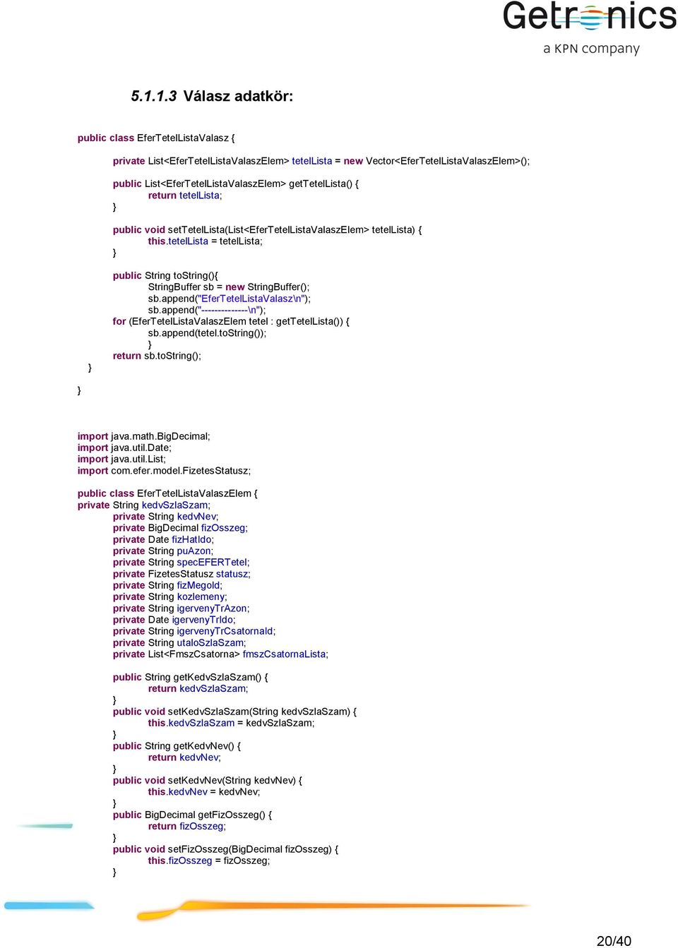 tetellista = tetellista; public String tostring(){ StringBuffer sb = new StringBuffer(); sb.append("efertetellistavalasz\n"); sb.