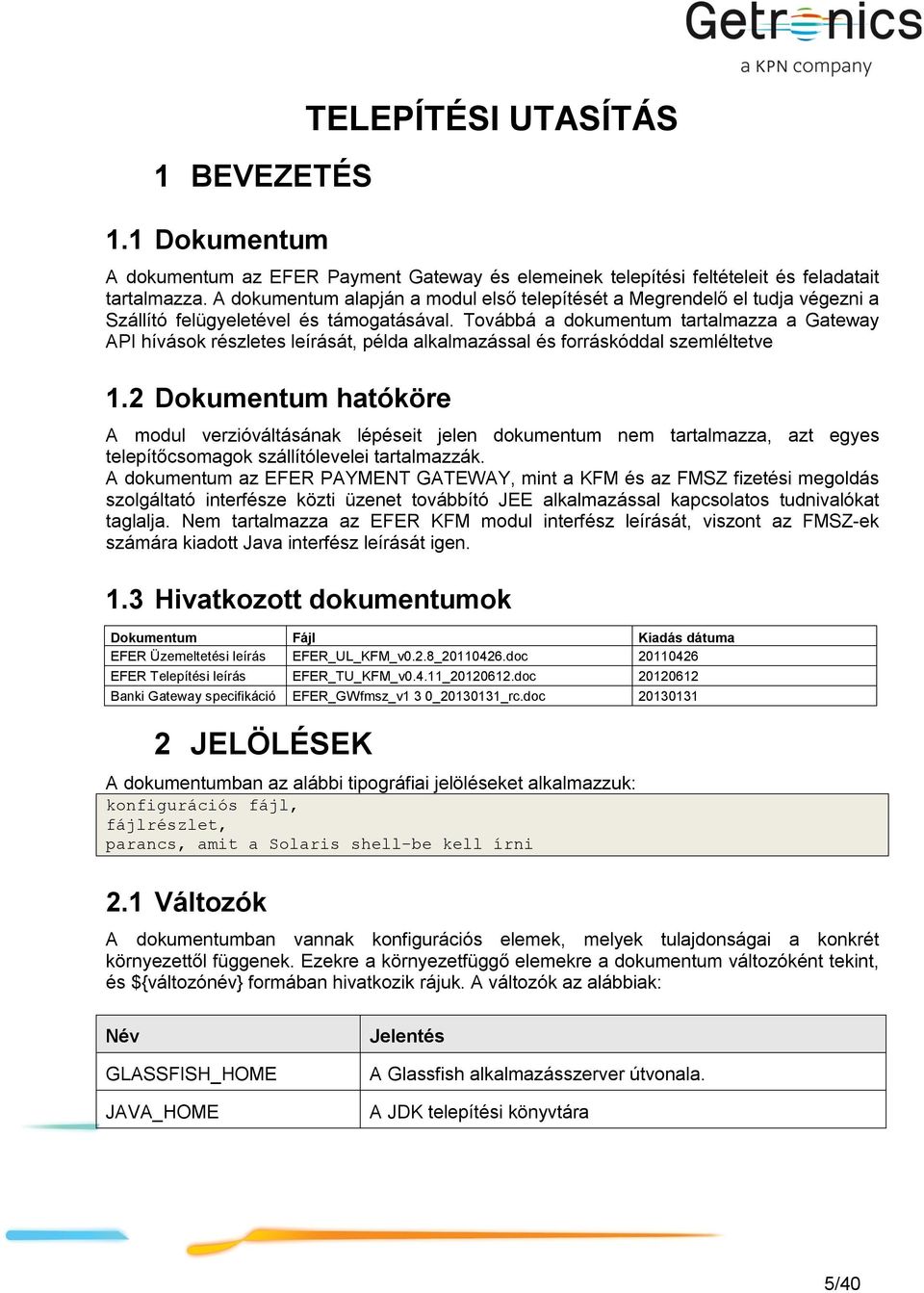 Továbbá a dokumentum tartalmazza a Gateway API hívások részletes leírását, példa alkalmazással és forráskóddal szemléltetve 1.