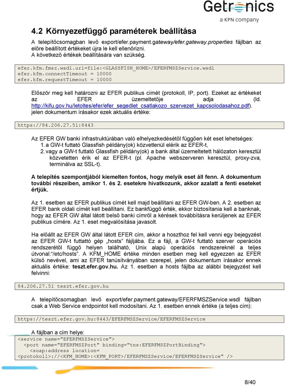 Ezeket az értékeket az EFER üzemeltetője adja (ld. http://kifu.gov.hu/letoltes/efer/efer_segedlet_csatlakozo_szervezet_kapcsolodasahoz.pdf). jelen dokumentum írásakor ezek aktuális értéke: https://84.