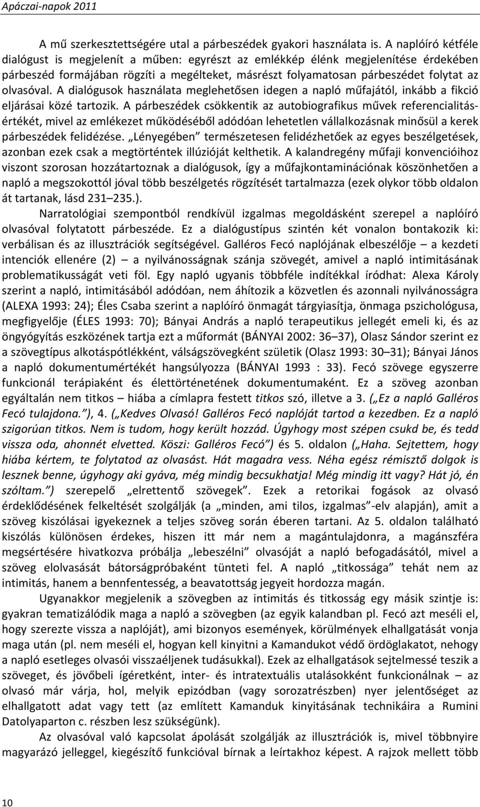 olvasóval. A dialógusok használata meglehetősen idegen a napló műfajától, inkább a fikció eljárásai közé tartozik.