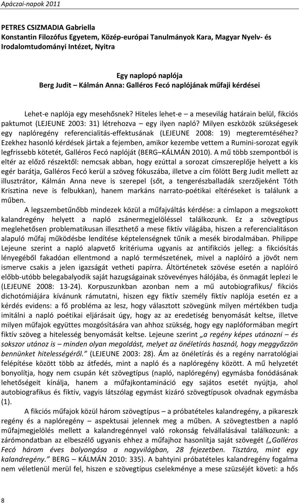 Milyen eszközök szükségesek egy naplóregény referencialitás effektusának (LEJEUNE 2008: 19) megteremtéséhez?