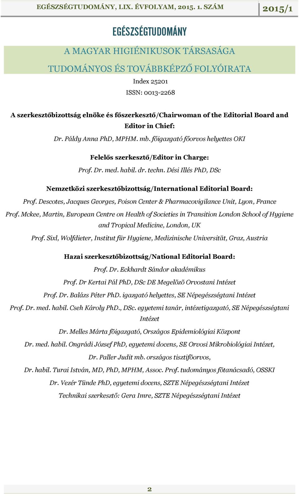 Dési Illés PhD, DSc Nemzetközi szerkesztőbizottság/international Editorial Board: Prof. Descotes, Jacques Georges, Poison Center & Pharmacovigilance Unit, Lyon, France Prof.