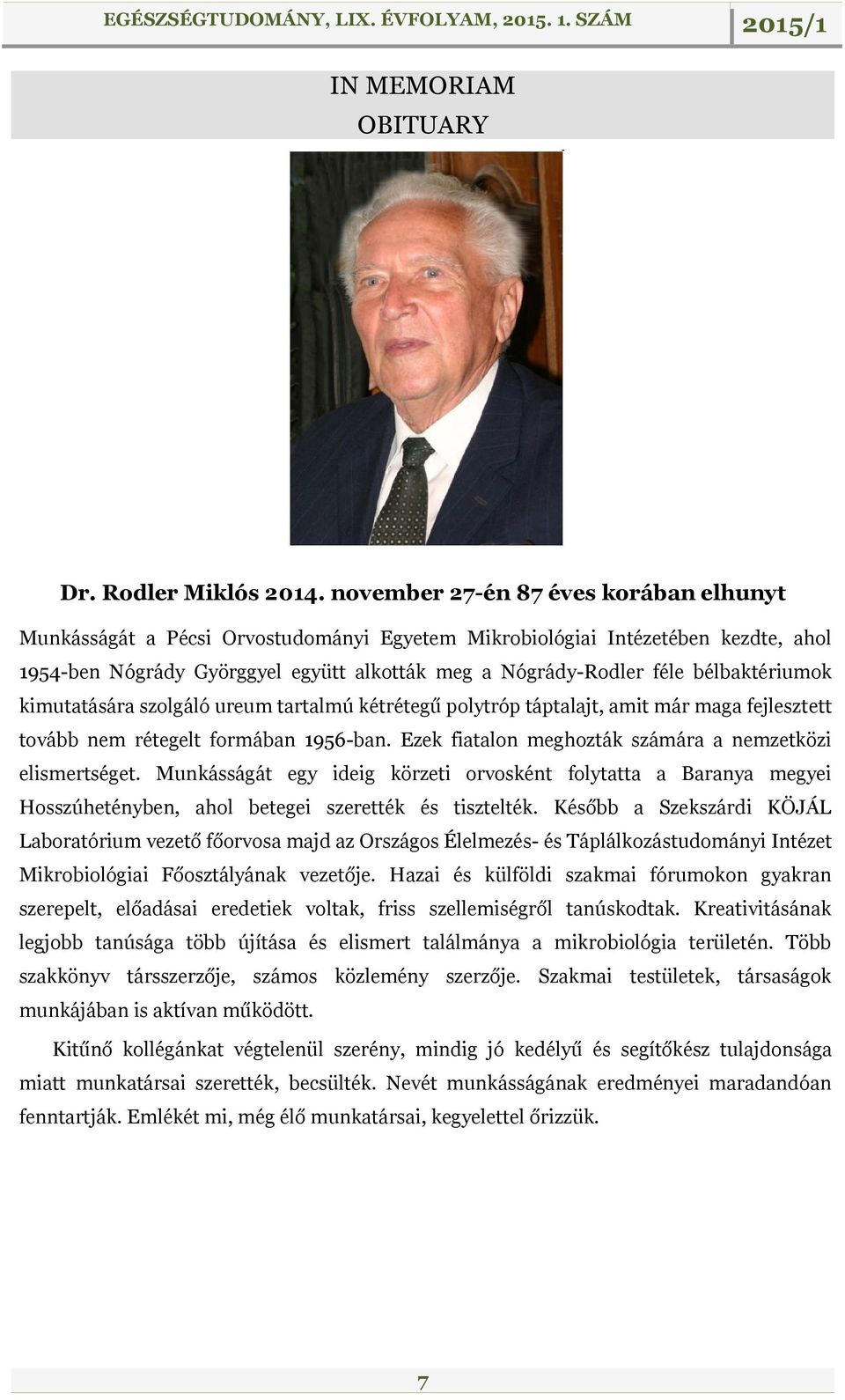 bélbaktériumok kimutatására szolgáló ureum tartalmú kétrétegű polytróp táptalajt, amit már maga fejlesztett tovább nem rétegelt formában 1956-ban.