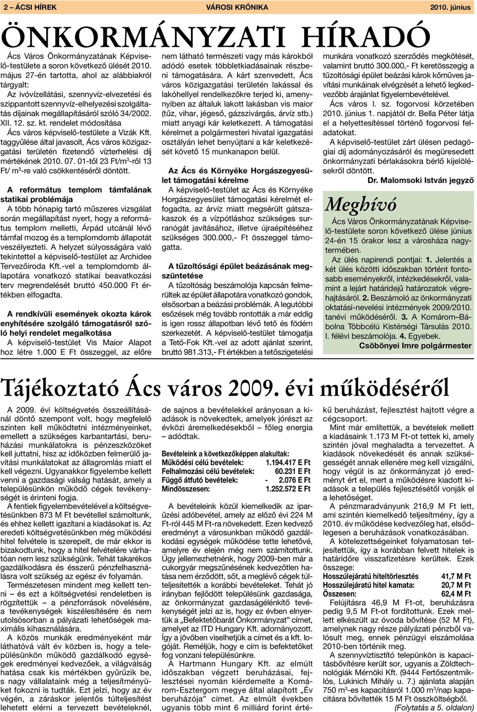 rendelet módosítása Ács város képviselő-testülete a Vizák Kft. taggyűlése által javasolt, Ács város közigazgatási területén fizetendő vízterhelési díj mértékének 2010. 07.