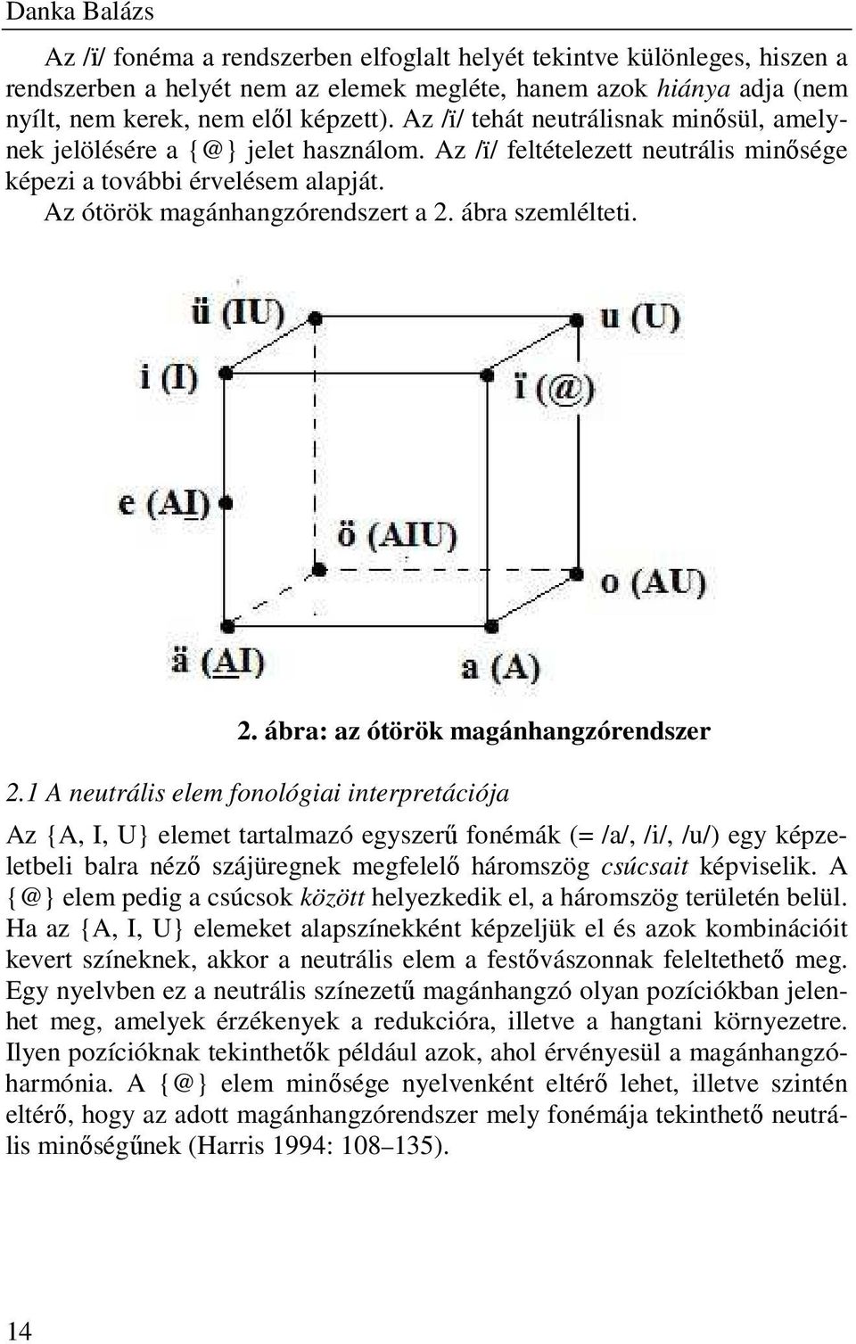 ábra szemlélteti. 2. ábra: az ótörök magánhangzórendszer 2.