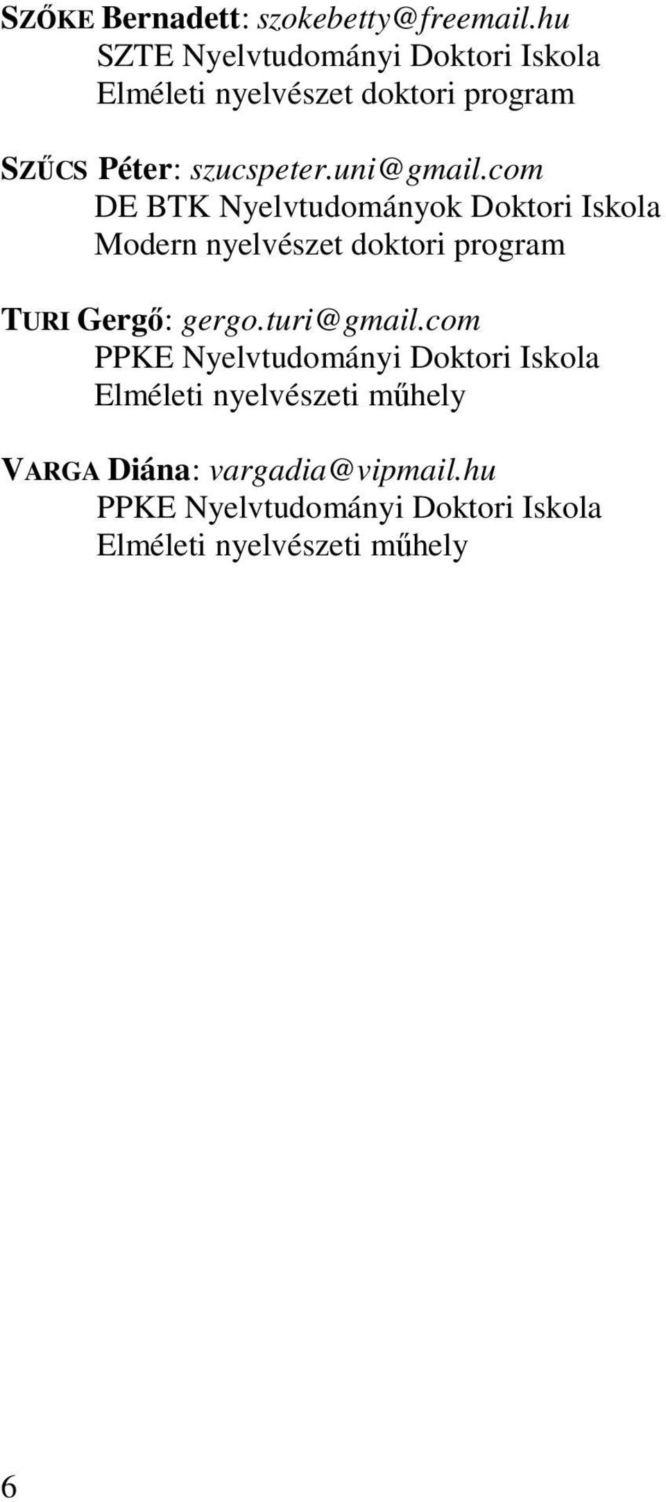 uni@gmail.com DE BTK Nyelvtudományok Doktori Iskola Modern nyelvészet doktori program TURI Gergő: gergo.