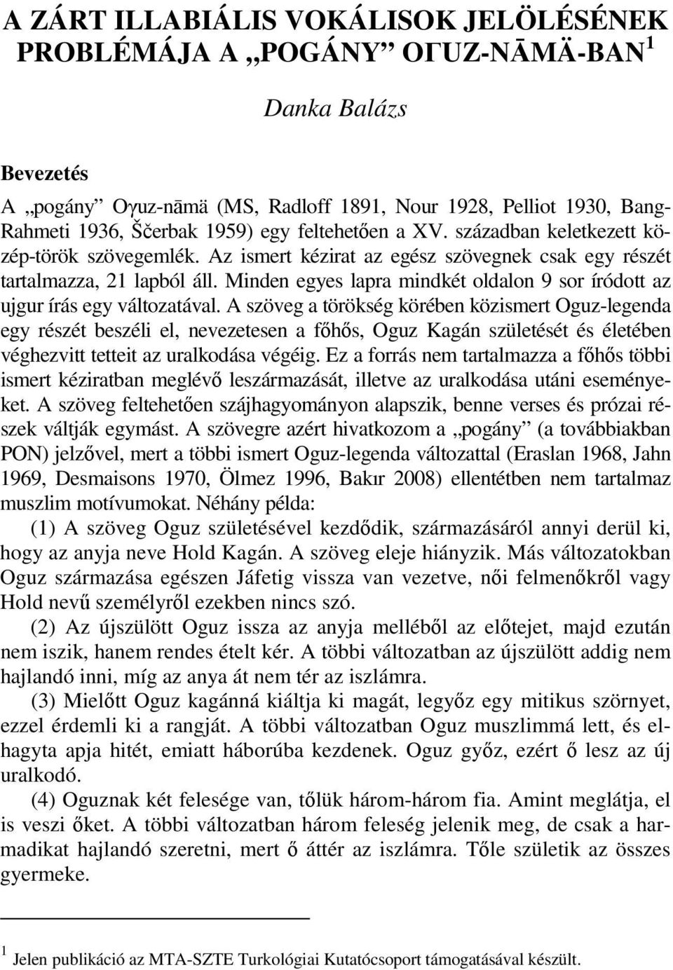 Minden egyes lapra mindkét oldalon 9 sor íródott az ujgur írás egy változatával.