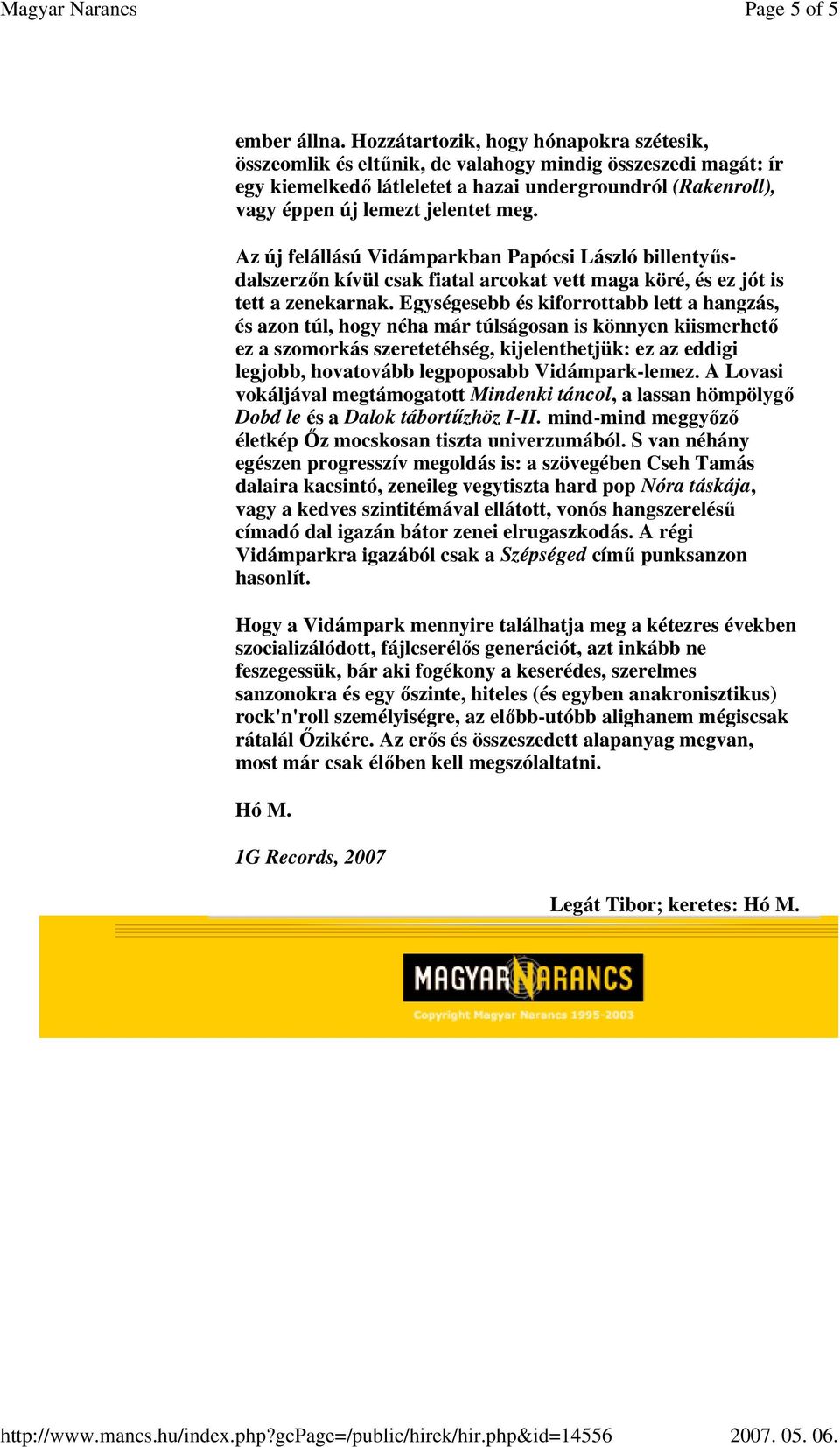 Az új felállású Vidámparkban Papócsi László billentyősdalszerzın kívül csak fiatal arcokat vett maga köré, és ez jót is tett a zenekarnak.