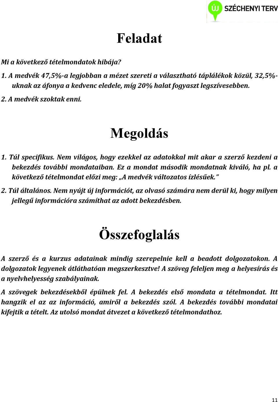 Túl specifikus. Nem világos, hogy ezekkel az adatokkal mit akar a szerző kezdeni a bekezdés további mondataiban. Ez a mondat második mondatnak kiváló, ha pl.