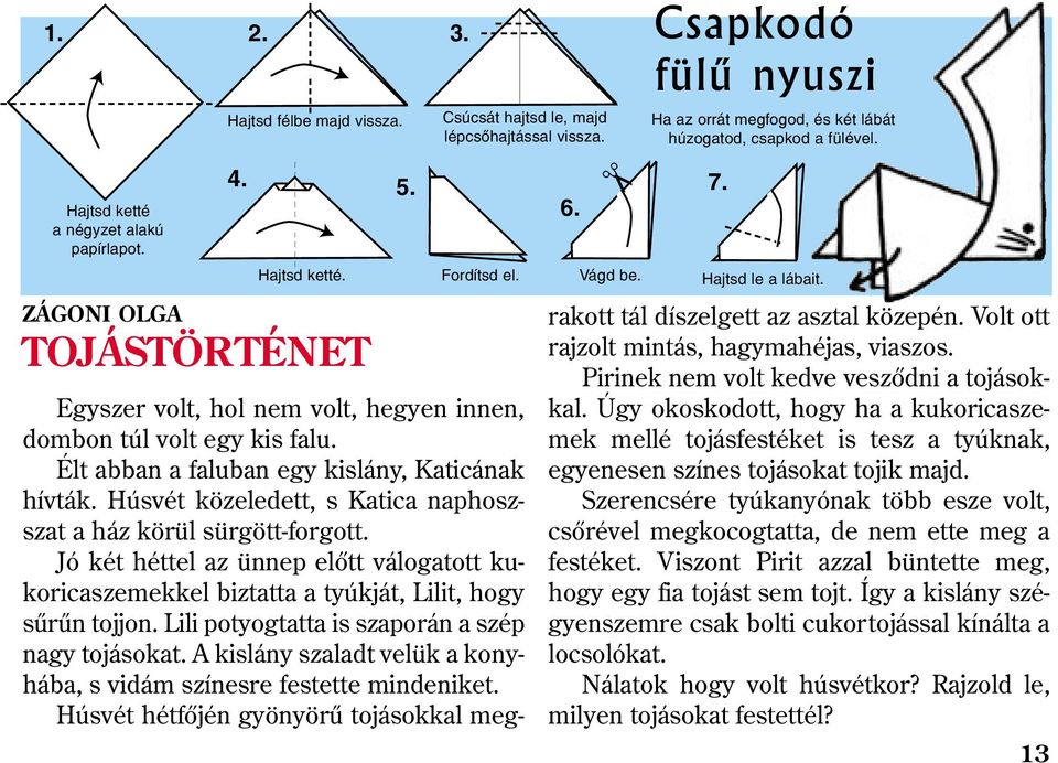 ZÁGONI OLGA TOJÁSTÖRTÉNET Egyszer volt, hol nem volt, hegyen innen, dombon túl volt egy kis falu. Élt abban a faluban egy kislány, Katicának hívták.