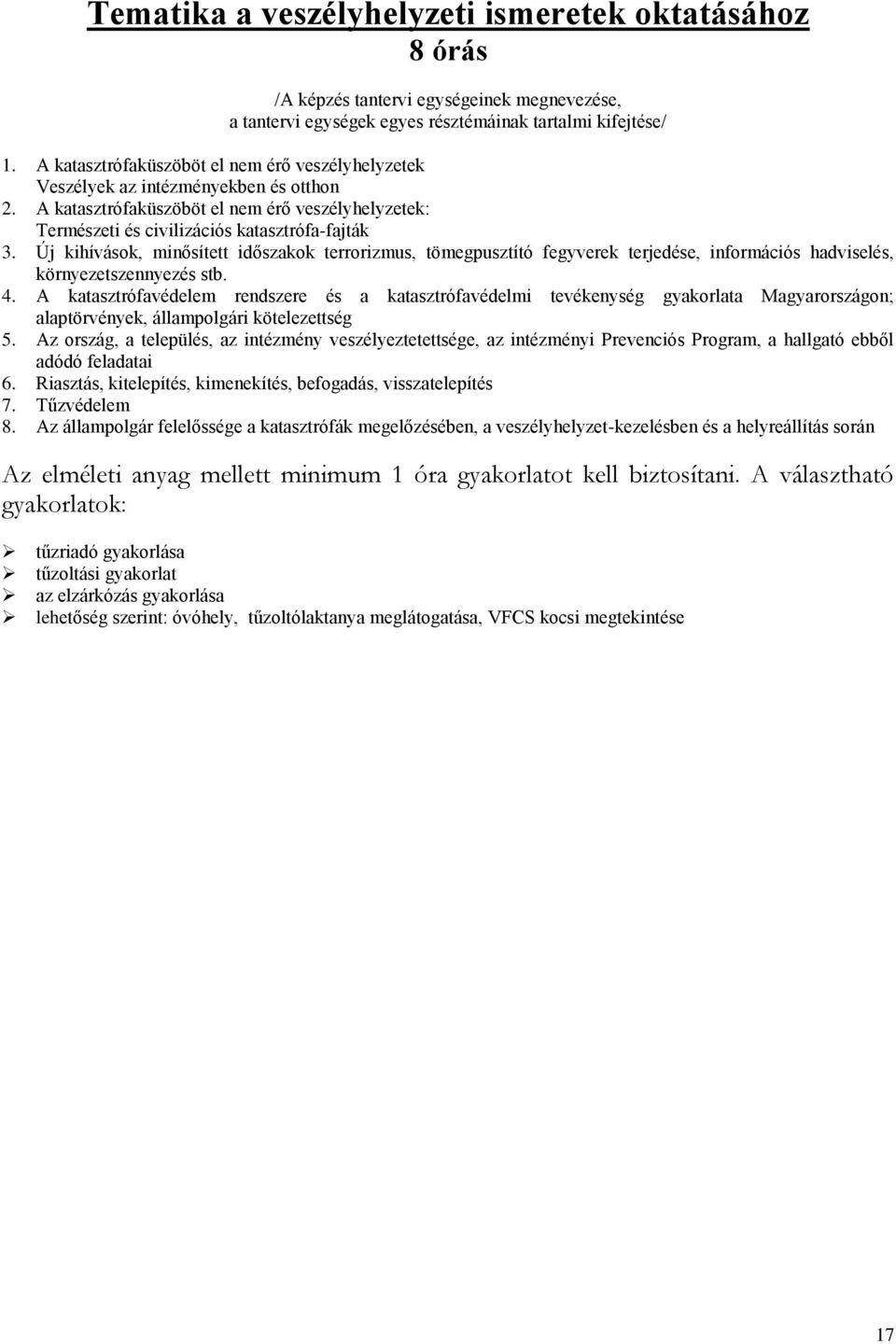 Új kihívások, minősített időszakok terrorizmus, tömegpusztító fegyverek terjedése, információs hadviselés, környezetszennyezés stb. 4.