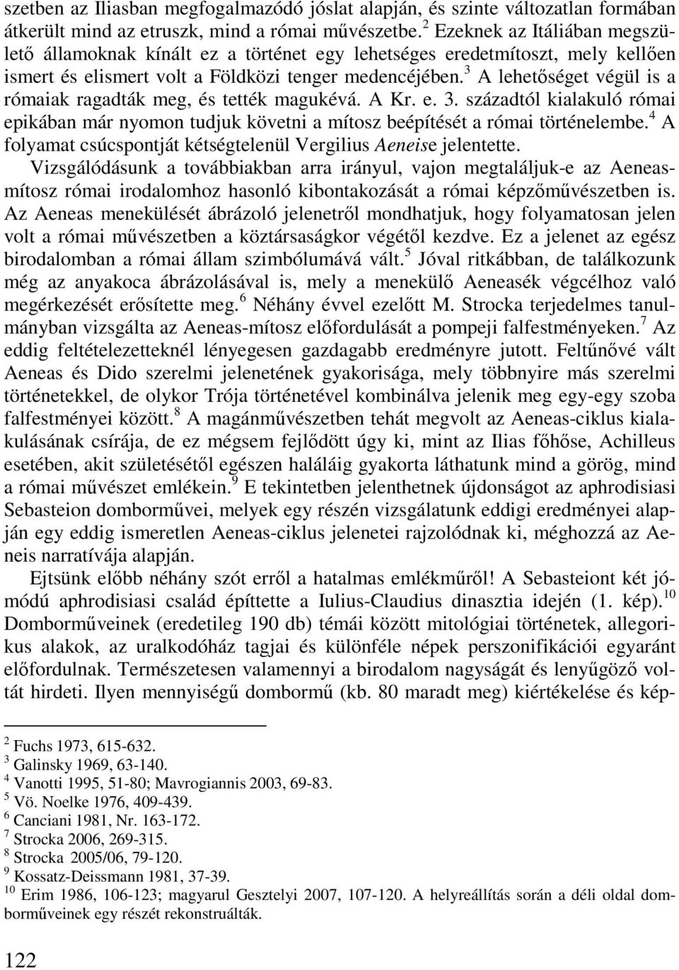 3 A lehetıséget végül is a rómaiak ragadták meg, és tették magukévá. A Kr. e. 3. századtól kialakuló római epikában már nyomon tudjuk követni a mítosz beépítését a római történelembe.