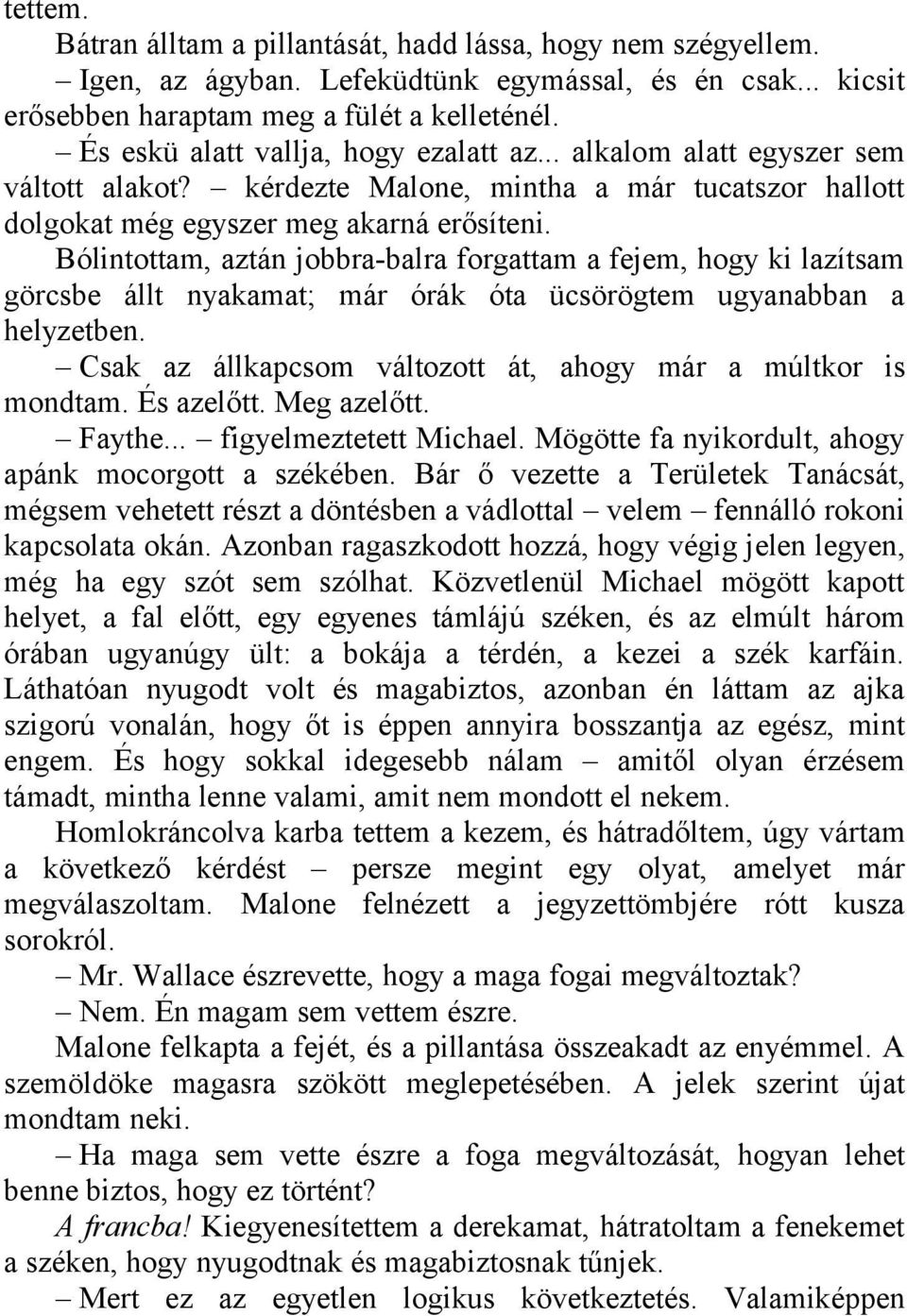 Bólintottam, aztán jobbra-balra forgattam a fejem, hogy ki lazítsam görcsbe állt nyakamat; már órák óta ücsörögtem ugyanabban a helyzetben.