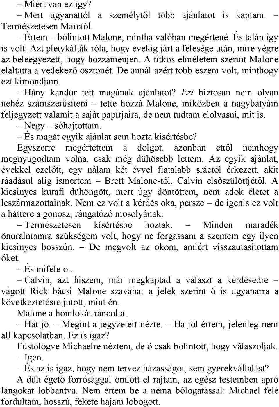 De annál azért több eszem volt, minthogy ezt kimondjam. Hány kandúr tett magának ajánlatot?