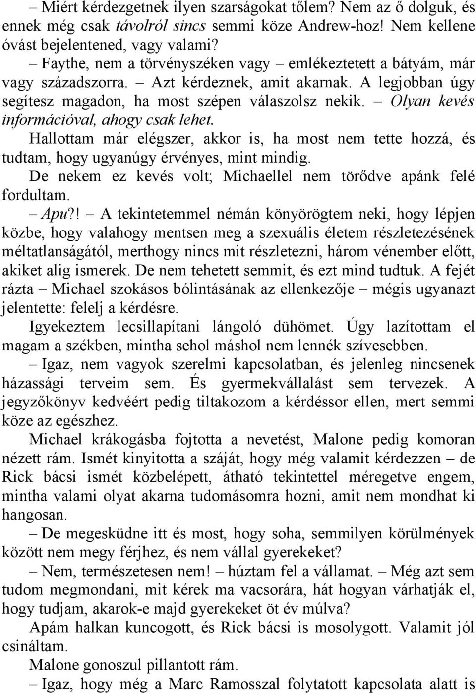 Olyan kevés információval, ahogy csak lehet. Hallottam már elégszer, akkor is, ha most nem tette hozzá, és tudtam, hogy ugyanúgy érvényes, mint mindig.