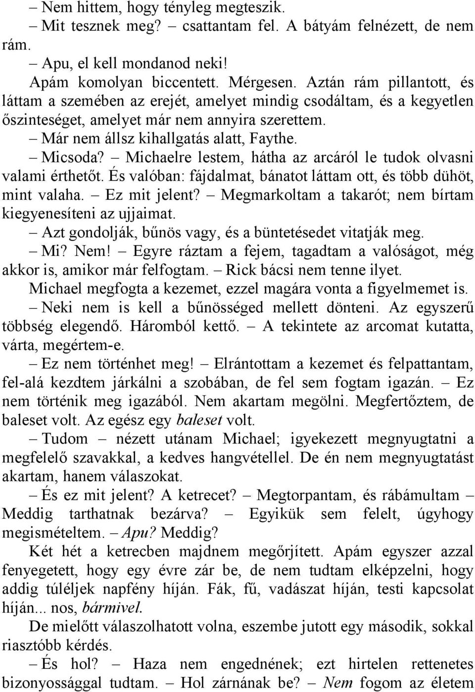 Michaelre lestem, hátha az arcáról le tudok olvasni valami érthetőt. És valóban: fájdalmat, bánatot láttam ott, és több dühöt, mint valaha. Ez mit jelent?