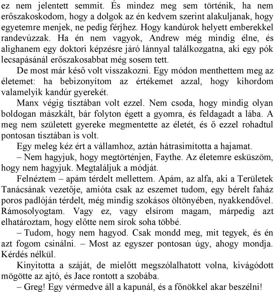 Ha én nem vagyok, Andrew még mindig élne, és alighanem egy doktori képzésre járó lánnyal találkozgatna, aki egy pók lecsapásánál erőszakosabbat még sosem tett. De most már késő volt visszakozni.