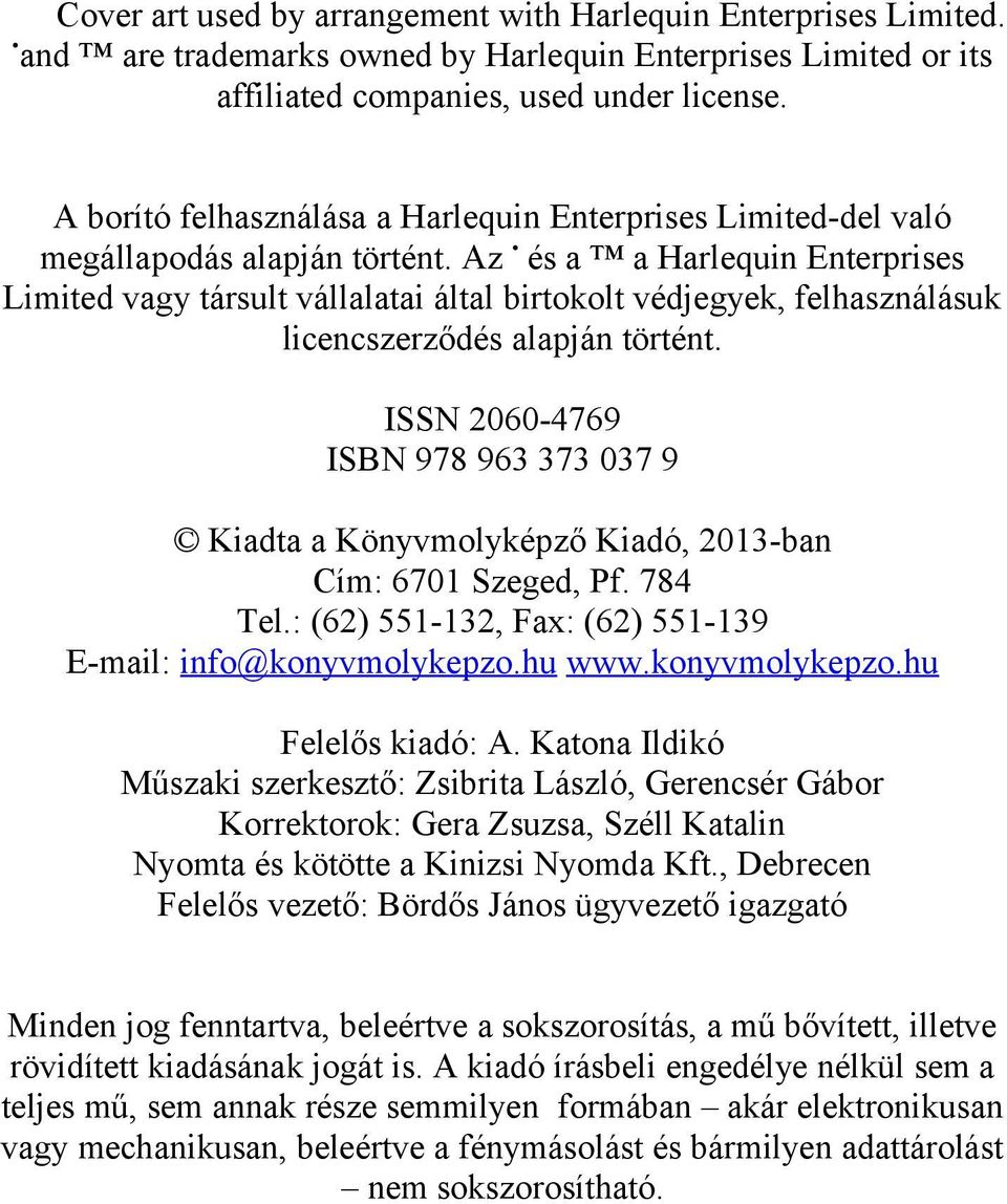 Az és a a Harlequin Enterprises Limited vagy társult vállalatai által birtokolt védjegyek, felhasználásuk licencszerződés alapján történt.