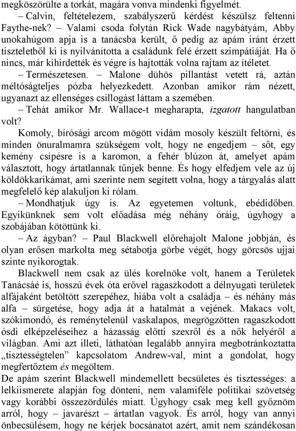 Ha ő nincs, már kihirdették és végre is hajtották volna rajtam az ítéletet. Természetesen. Malone dühös pillantást vetett rá, aztán méltóságteljes pózba helyezkedett.