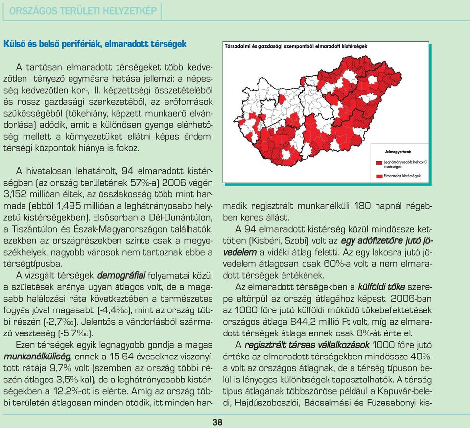 környezetüket ellátni képes érdemi térségi központok hiánya is fokoz.