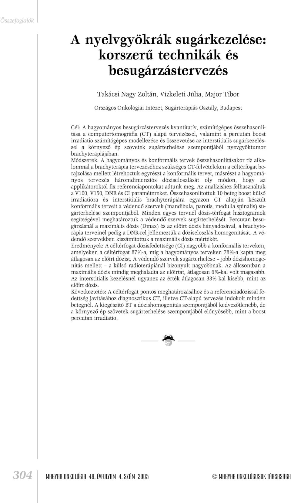 összevetése az interstitialis sugárkezeléssel a környezô ép szövetek sugárterhelése szempontjából nyevgyöktumor brachyterápiájában.