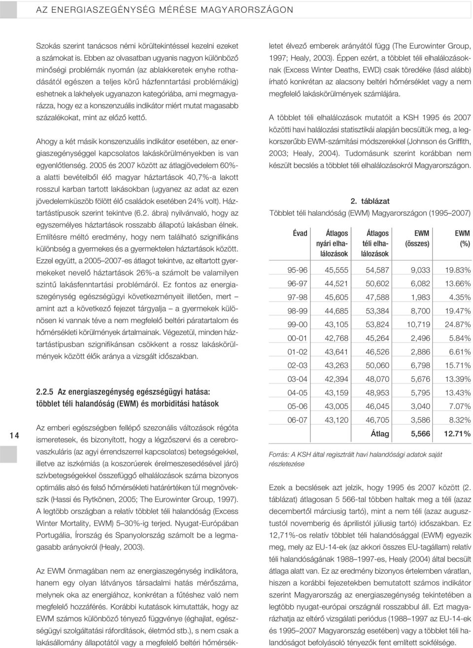 kategóriába, ami megmagyarázza, hogy ez a konszenzuális indikátor miért mutat magasabb százalékokat, mint az elôzô kettô.