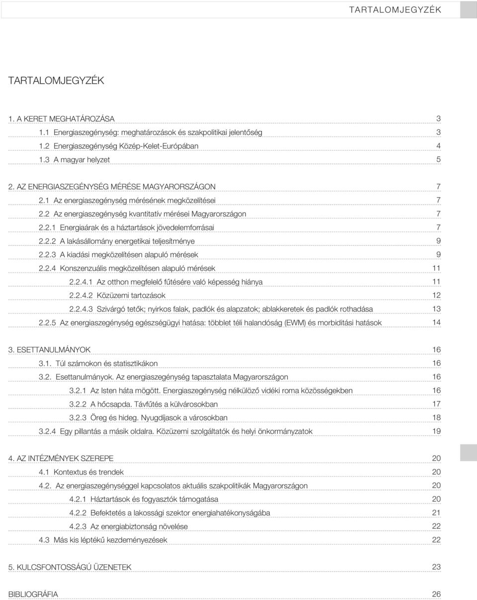 2.2 A lakásállomány energetikai teljesítménye 2.2.3 A kiadási megközelítésen alapuló mérések 2.2.4 Konszenzuális megközelítésen alapuló mérések 2.2.4.1 Az otthon megfelelô fûtésére való képesség hiánya 2.